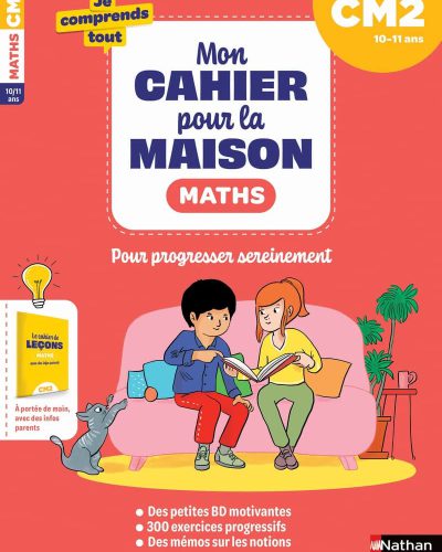 Maths CM2 : Mon cahier pour la maison : 300 exercices progressifs pour s'entraîner et réussir - Je comprends tout