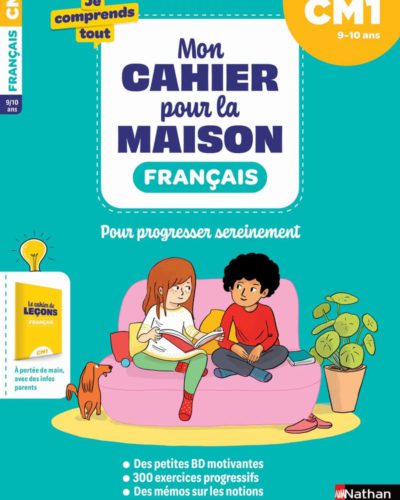 Français CM1 : Mon cahier pour la maison : 300 exercices progressifs pour s'entraîner et réussir - Je comprends tout