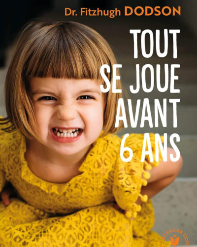 Tout se joue avant 6 ans: Comment devenir parent et donner les bonnes clés à son enfant
