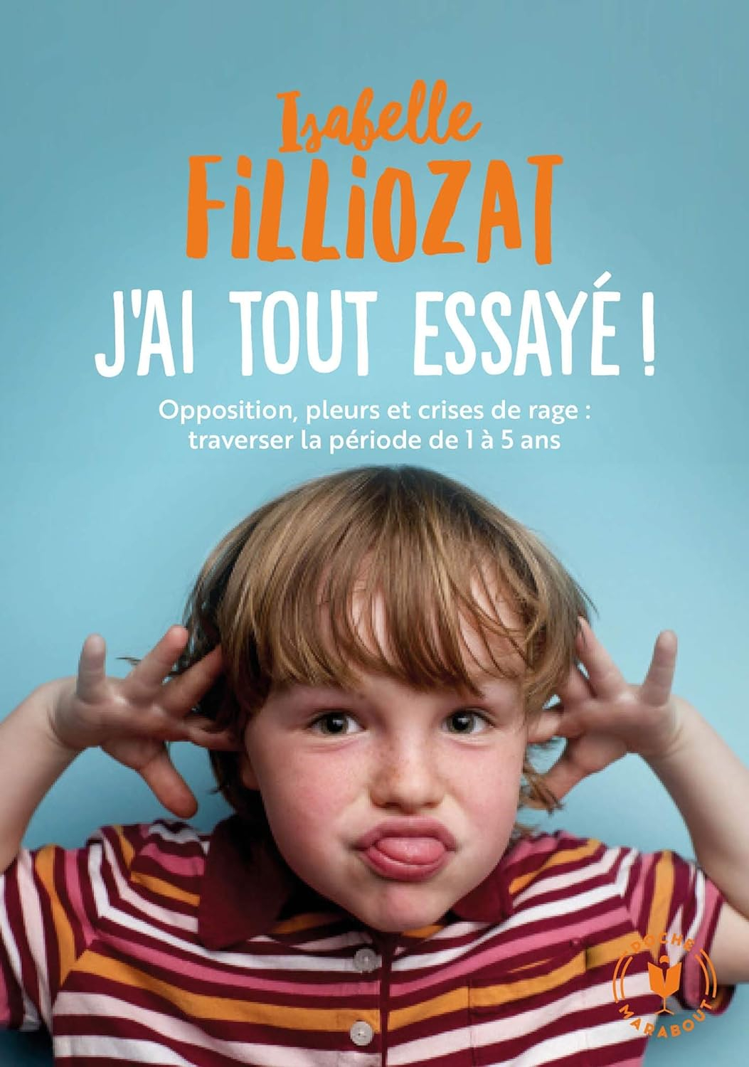 J'ai tout essayé: Opposition, pleurs et crises de rage : traverser la période de 1 à 5 ans